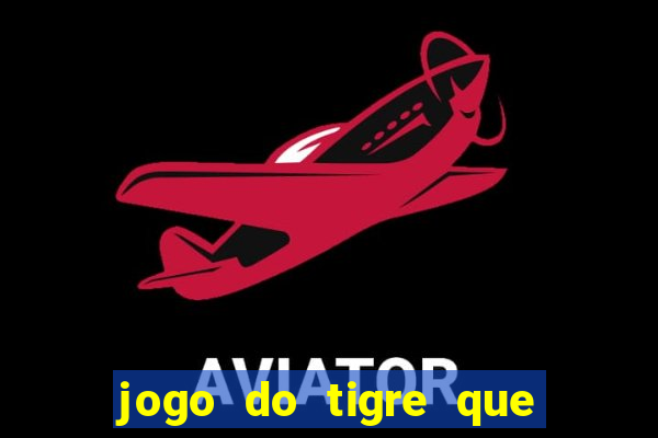 jogo do tigre que paga dinheiro de verdade
